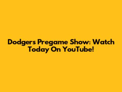 Dodgers Pregame Show: Watch Today On YouTube!