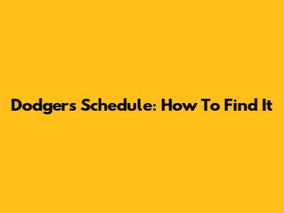 Dodgers Schedule: How To Find It