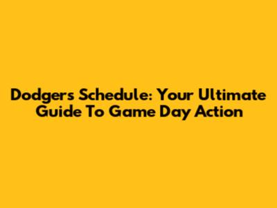 Dodgers Schedule: Your Ultimate Guide To Game Day Action