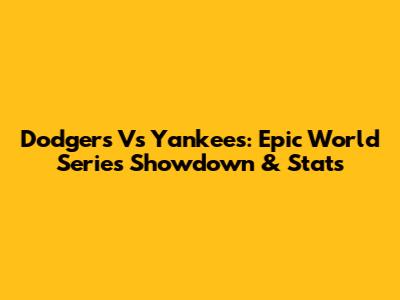 Dodgers Vs Yankees: Epic World Series Showdown & Stats