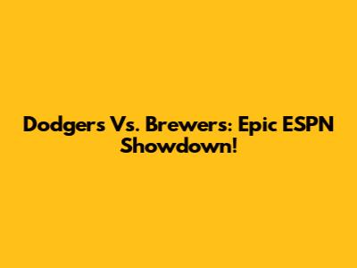 Dodgers Vs. Brewers: Epic ESPN Showdown!