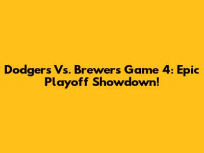 Dodgers Vs. Brewers Game 4: Epic Playoff Showdown!