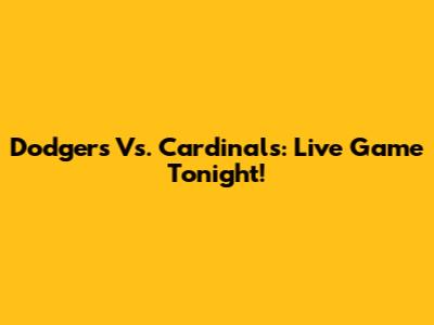 Dodgers Vs. Cardinals: Live Game Tonight!