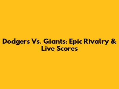 Dodgers Vs. Giants: Epic Rivalry & Live Scores