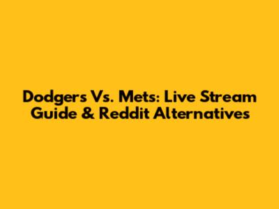 Dodgers Vs. Mets: Live Stream Guide & Reddit Alternatives