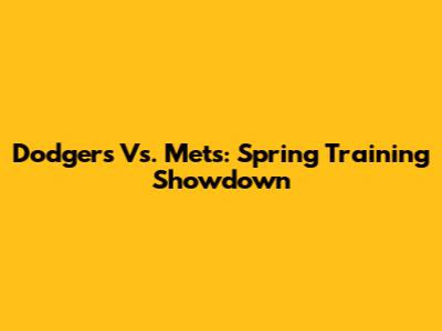 Dodgers Vs. Mets: Spring Training Showdown