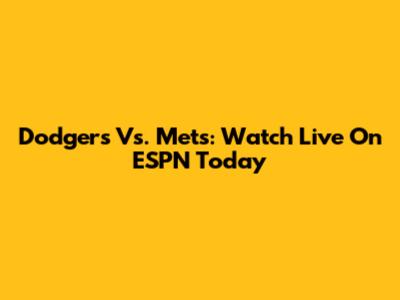 Dodgers Vs. Mets: Watch Live On ESPN Today