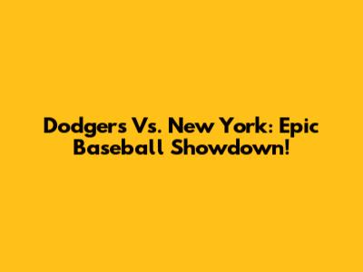 Dodgers Vs. New York: Epic Baseball Showdown!