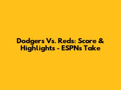 Dodgers Vs. Reds: Score & Highlights - ESPN's Take