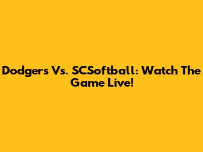 Dodgers Vs. SCSoftball: Watch The Game Live!