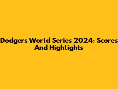 Dodgers World Series 2024: Scores And Highlights