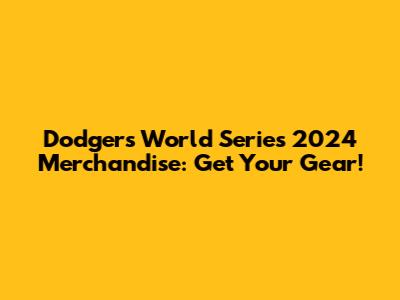 Dodgers World Series 2024 Merchandise: Get Your Gear!