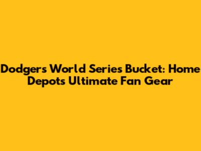 Dodgers World Series Bucket: Home Depot's Ultimate Fan Gear