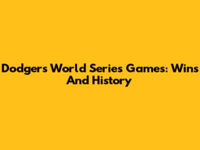 Dodgers World Series Games: Wins And History