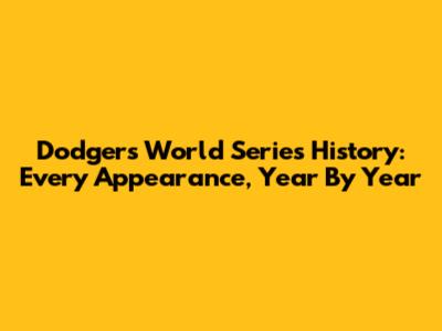 Dodgers World Series History: Every Appearance, Year By Year