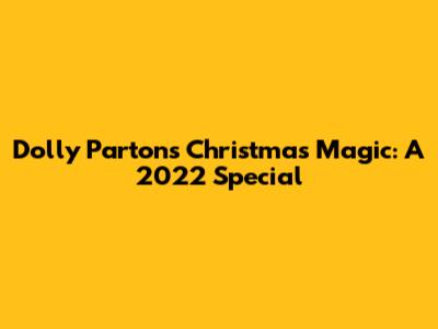 Dolly Parton's Christmas Magic: A 2022 Special