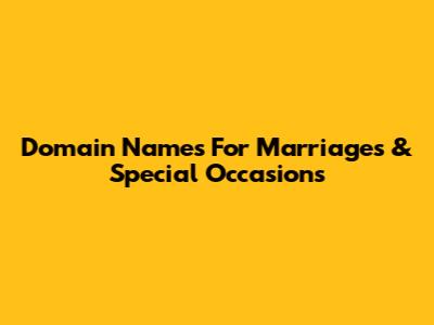 Domain Names For Marriages & Special Occasions