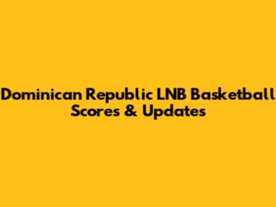 Dominican Republic LNB Basketball Scores & Updates