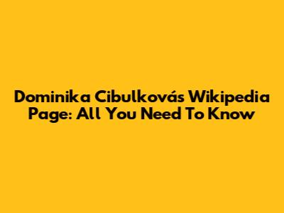 Dominika Cibulková's Wikipedia Page: All You Need To Know