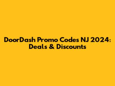 DoorDash Promo Codes NJ 2024: Deals & Discounts