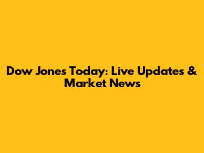 Dow Jones Today: Live Updates & Market News