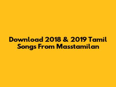 Download 2018 & 2019 Tamil Songs From Masstamilan