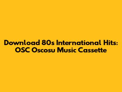 Download 80s International Hits: OSC Oscosu Music Cassette