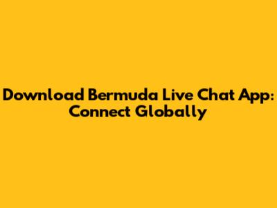 Download Bermuda Live Chat App: Connect Globally