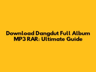 Download Dangdut Full Album MP3 RAR: Ultimate Guide