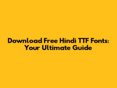 Download Free Hindi TTF Fonts: Your Ultimate Guide