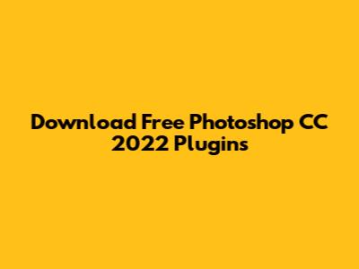 Download Free Photoshop CC 2022 Plugins