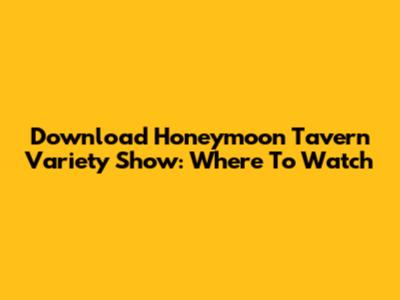 Download Honeymoon Tavern Variety Show: Where To Watch