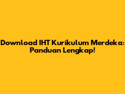Download IHT Kurikulum Merdeka: Panduan Lengkap!