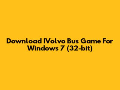 Download IVolvo Bus Game For Windows 7 (32-bit)