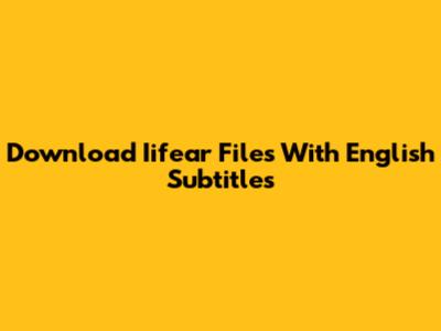 Download Iifear Files With English Subtitles