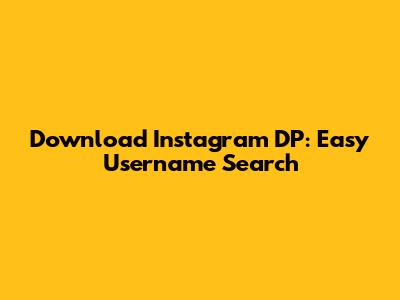 Download Instagram DP: Easy Username Search