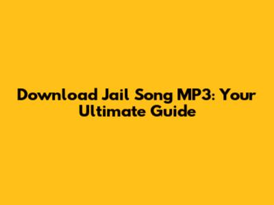Download Jail Song MP3: Your Ultimate Guide