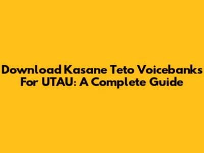 Download Kasane Teto Voicebanks For UTAU: A Complete Guide