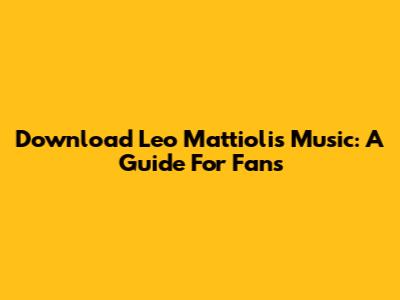 Download Leo Mattioli's Music: A Guide For Fans