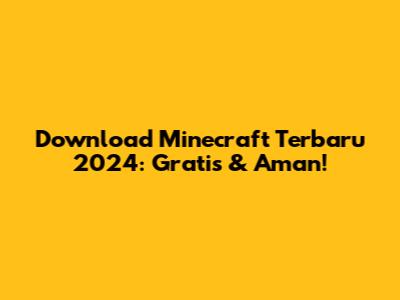 Download Minecraft Terbaru 2024: Gratis & Aman!