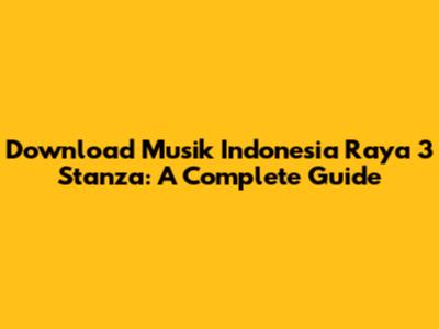 Download Musik Indonesia Raya 3 Stanza: A Complete Guide