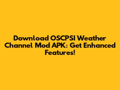 Download OSCPSI Weather Channel Mod APK: Get Enhanced Features!