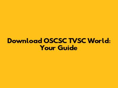 Download OSCSC TVSC World: Your Guide