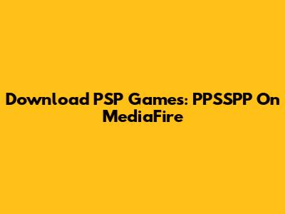 Download PSP Games: PPSSPP On MediaFire