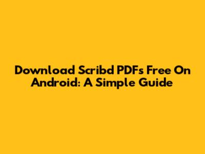 Download Scribd PDFs Free On Android: A Simple Guide