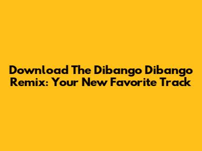 Download The Dibango Dibango Remix: Your New Favorite Track