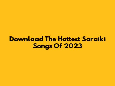 Download The Hottest Saraiki Songs Of 2023
