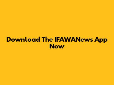 Download The IFAWANews App Now