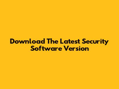 Download The Latest Security Software Version
