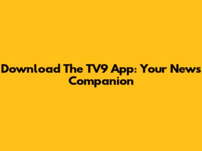 Download The TV9 App: Your News Companion
